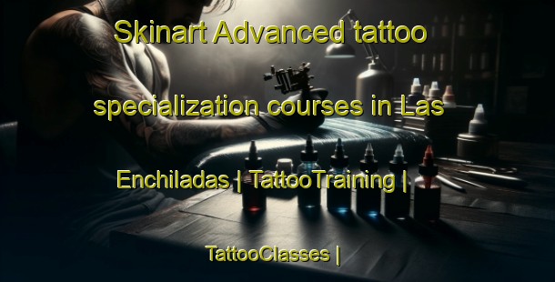 Skinart Advanced tattoo specialization courses in Las Enchiladas | TattooTraining | TattooClasses | SkinartTraining-Mexico